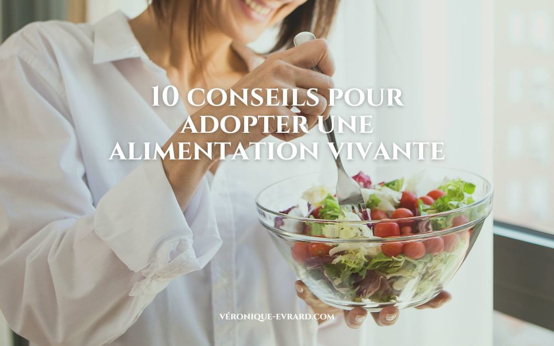 alimentation vivante: 10 conseils sous la loupe d’une naturopathe